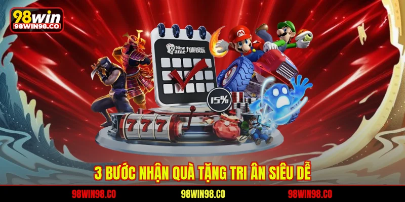 Quà Tặng Tri Ân 98WIN - Thưởng Siêu Hot Cho Hội Viên Vip 3 bước nhận quà tặng tri ân siêu dễ