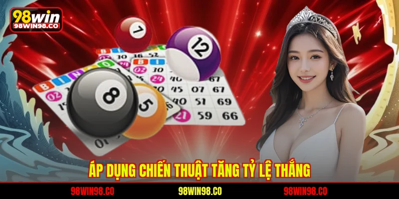 Xổ Số Ba Đài 98WIN - Đỉnh Cao Giải Trí Nhận Thưởng Lớn Áp dụng chiến thuật tăng tỷ lệ thắng
