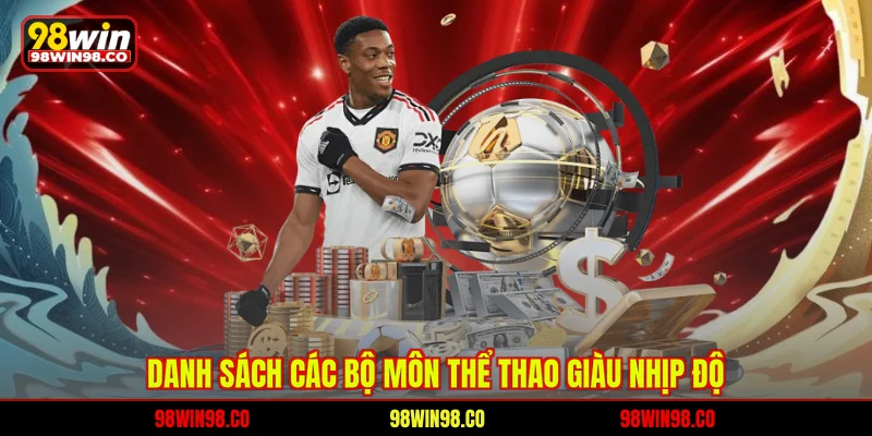 Thể thao 98WIN Danh sách các bộ môn thể thao giàu nhịp độ