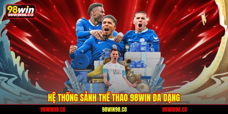 Thể thao 98WIN Hệ thống sảnh thể thao 98WIN đa dạng