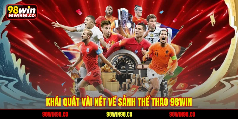 Thể thao 98WIN Khái quát vài nét về sảnh thể thao 98WIN