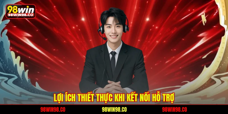 Liên hệ 98WIN Lợi ích thiết thực khi kết nối hỗ trợ