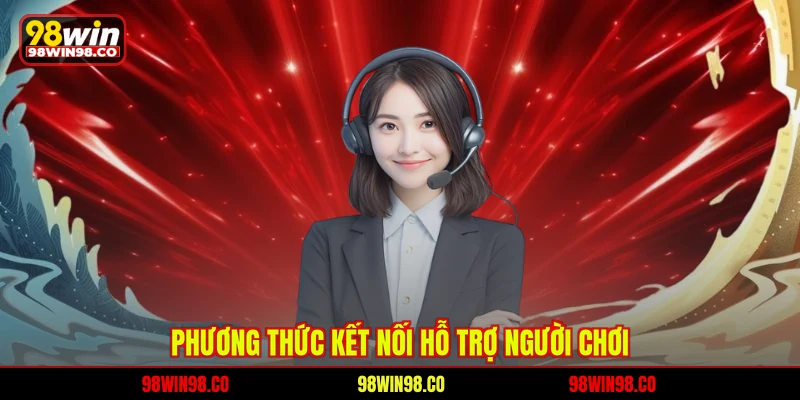 Liên hệ 98WIN Phương thức kết nối hỗ trợ người chơi