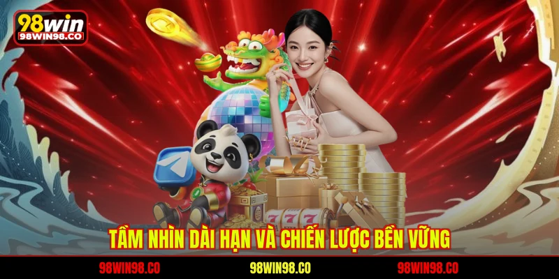 Giới thiệu 98WIN Tầm nhìn dài hạn và chiến lược bền vững