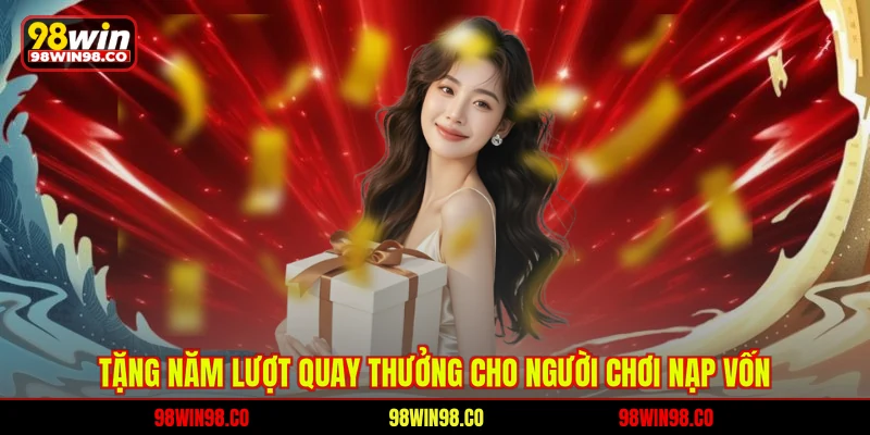 Tặng năm lượt quay thưởng cho người chơi nạp vốn 