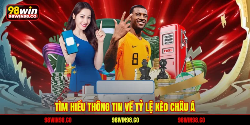 Tỷ Lệ Kèo Châu Á 98WIN – Chìa Khóa Chiến Thắng C Tìm hiểu thông tin về tỷ lệ kèo Châu Á 98WIN