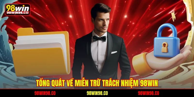 Miễn trừ trách nhiệm 98WIN Tổng quát về miễn trừ trách nhiệm 98WIN