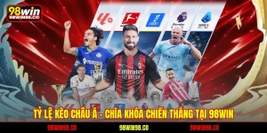 Tỷ lệ kèo châu Á 98WIN - Chài khoá chiến thắng