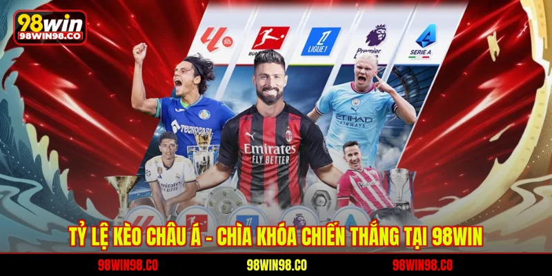 Tỷ Lệ Kèo Châu Á 98WIN – Chìa Khóa Chiến Thắng C Tỷ lệ kèo châu Á 98WIN - Chài khoá chiến thắng