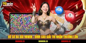 Xổ số ba đài 98win - Đỉnh cao giải trí nhận thưởng lớn