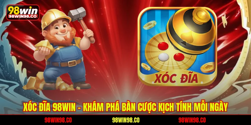 Xóc Đĩa 98WIN - Khám Phá Bàn Cược Kịch Tính Mỗi Ngày Xóc đĩa 98WIN - Khám phá bàn cược kịch tính mỗi ngày